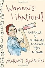 Women&#039;s Libation!: Cocktails to Celebrate a Woman&#039;s Right to Booze
