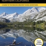 Hiking Northern California: A Guide to the Region&#039;s Greatest Hiking Adventures
