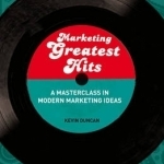 Marketing Greatest Hits: A Masterclass in Modern Marketing Ideas