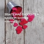 Irrational Thoughts &amp; Random Rhymes