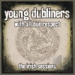 With All Due Respect: the Irish Sessions by The Young Dubliners