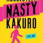 Absolutely Nasty Kakuro Level One: Dangerously Difficult Number Puzzles