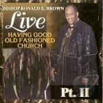 Having Good Old Fashioned Church, Vol. 2 by Bishop Ronald E Brown