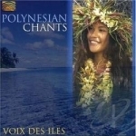 Polynesian Chants: Voix Des Iles by Voix Des Iles / Various Artists
