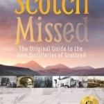 Scotch Missed: The Original Guide to the Lost Distilleries of Scotland