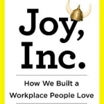 Joy, Inc: How We Built a Workplace People Love