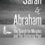 Sarah &amp; Abraham: The Search for Miracles &amp; the Stuttering Poet