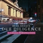 Real Estate Due Diligence: A Legal Perspective