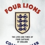 Four Lions: The Lives and Times of Four Captains of England