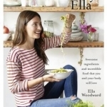 Deliciously Ella: Awesome Ingredients, Incredible Food That You and Your Body Will Love