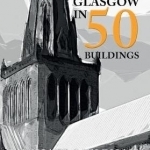 Glasgow in 50 Buildings