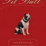 Pit Bull: The Battle Over an American Icon