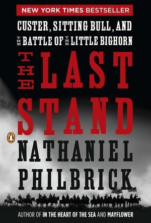 The Last Stand: Custer, Sitting Bull, and the Battle of the Little Bighorn