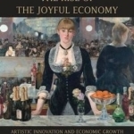 The Rise of the Joyful Economy: Artistic Invention and Economic Growth from Brunelleschi to Murakami