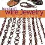 Handcraft Wire Jewelry: Chains Clasps Pendants