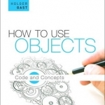 How to Use Objects: Code and Concepts