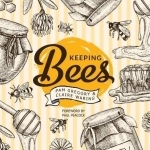 Keeping Bees: Choosing, Nurturing &amp; Harvests