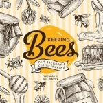 Keeping Bees: Choosing, Nurturing & Harvests