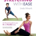 Stretching with Ease: An Illustrated Guide to Your Fit and Flexible Body