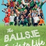 The Balls.ie Guide to Life