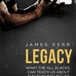 Legacy: What the All Blacks Can Teach Us About the Business of Life