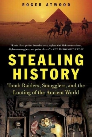 Stealing History: Tomb Raiders, Smugglers, and the Looting of the Ancient World 