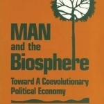 Man and the Biosphere: Toward a Coevolutionary Political Economy