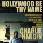 Hollywood Be Thy Name by Charlie Hardin