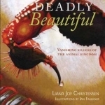 Deadly Beautiful: Vanishing Killers of the Animal Kingdom