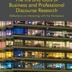 The Ins and Outs of Business and Professional Discourse Research: Reflections on Interacting with the Workplace