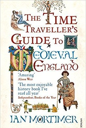 The Time Traveller&#039;s Guide to Medieval England: A Handbook for Visitors to the Fourteenth Century