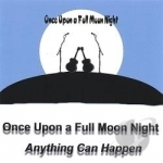 Anything Can Happen by Once Upon A Full Moon Night