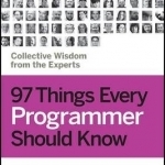 97 Things Every Programmer Should Know: Collective Wisdom from the Experts