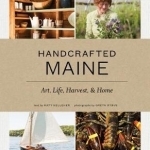 Handcrafted Maine: Art, Life, Harvest and Home