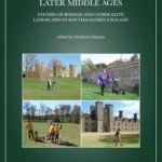 Lived Experience in the Later Middle Ages: Studies of Bodiam and Other Elite Landscapes in South-Eastern England