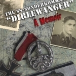 The SS-Sonderkommando Dirlewanger: A Memoir