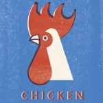 The Chicken: Over Two Hundred Recipes Devoted to One Glorious Bird