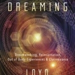 Psychic Dreaming: Dreamworking, Reincarnation, Out of Body Experience and Clairvoyance