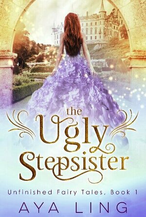The Ugly Stepsister (Unfinished Fairy Tales #1)
