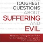 Answering the Toughest Questions about Suffering and Evil
