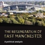 The Regeneration of East Manchester: A Political Analysis