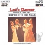Let&#039;s Dance, Vol. 2: Invitation to Dance Party (I Kiss Your Little Hand, Madame) by Columbia Ballroom Orchestra