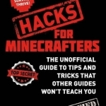 Hacks for Minecrafters: An Unofficial Minecrafters Guide