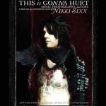 This is Gonna Hurt: Music, Photography and Life Through the Distorted Lens of Nikki Sixx