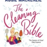 The Cleaning Bible: Kim and Aggie&#039;s Complete Guide to Modern Household Management
