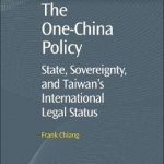 The One-China Policy: State, Sovereignty, and Taiwan&#039;s International Legal Status
