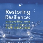 Restoring Resilience: Discovering Your Clients&#039; Capacity for Healing