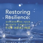 Restoring Resilience: Discovering Your Clients' Capacity for Healing