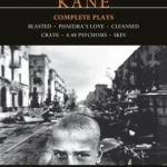 Kane: Complete Plays: Blasted, Phaedra's Love, Cleansed, Crave, 4.48 Psychosis, Skin