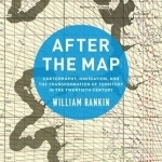 After the Map: Cartography, Navigation, and the Transformation of Territory in the Twentieth Century